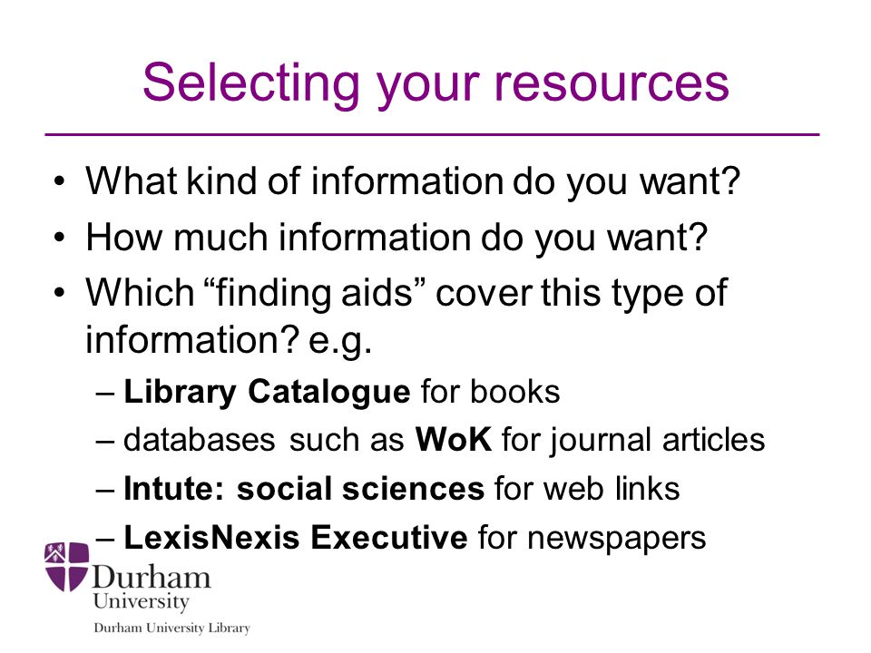 Selecting your resources What kind of information do you want.