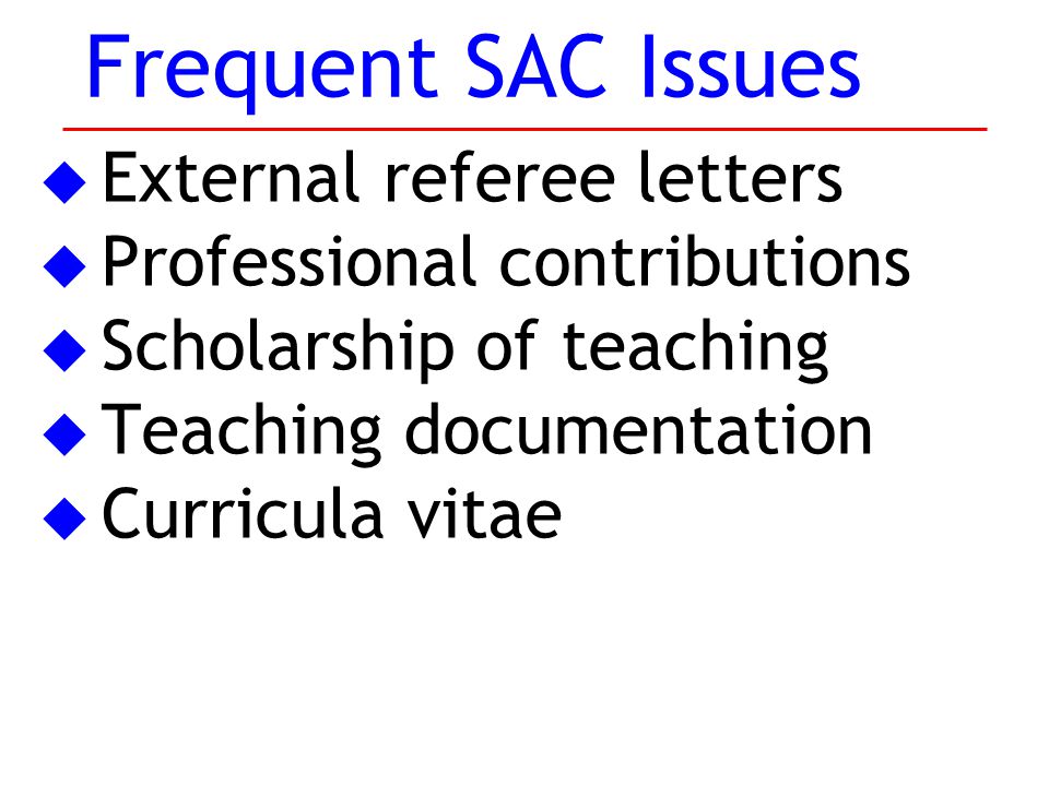 u External referee letters u Professional contributions u Scholarship of teaching u Teaching documentation u Curricula vitae Frequent SAC Issues