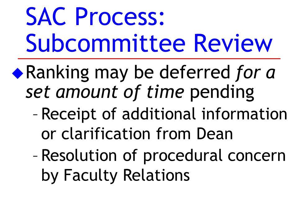 u Ranking may be deferred for a set amount of time pending –Receipt of additional information or clarification from Dean –Resolution of procedural concern by Faculty Relations