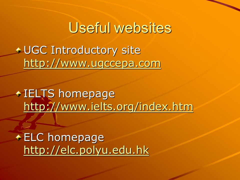 Useful websites UGC Introductory site     IELTS homepage     ELC homepage