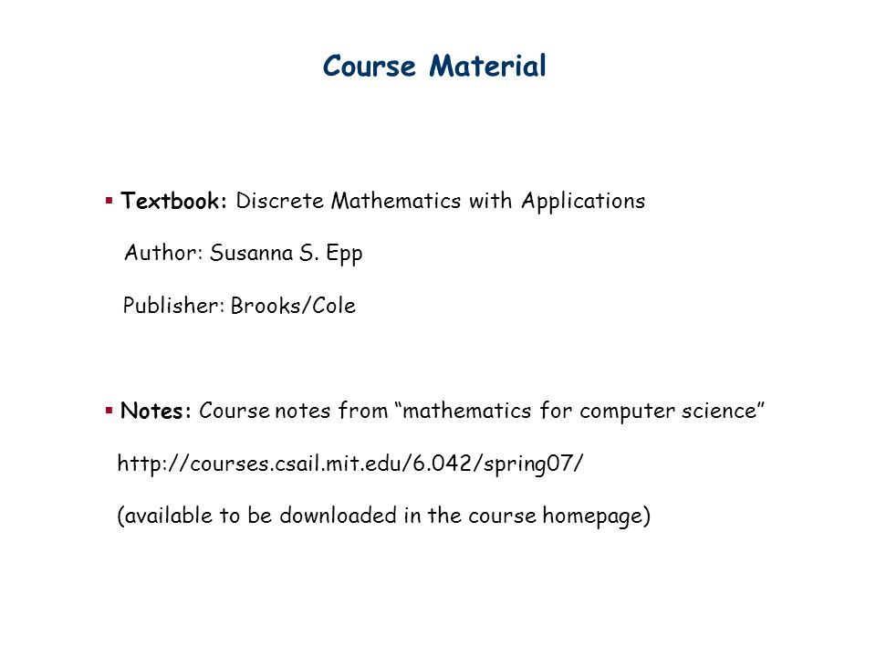 Course Material  Textbook: Discrete Mathematics with Applications Author: Susanna S.