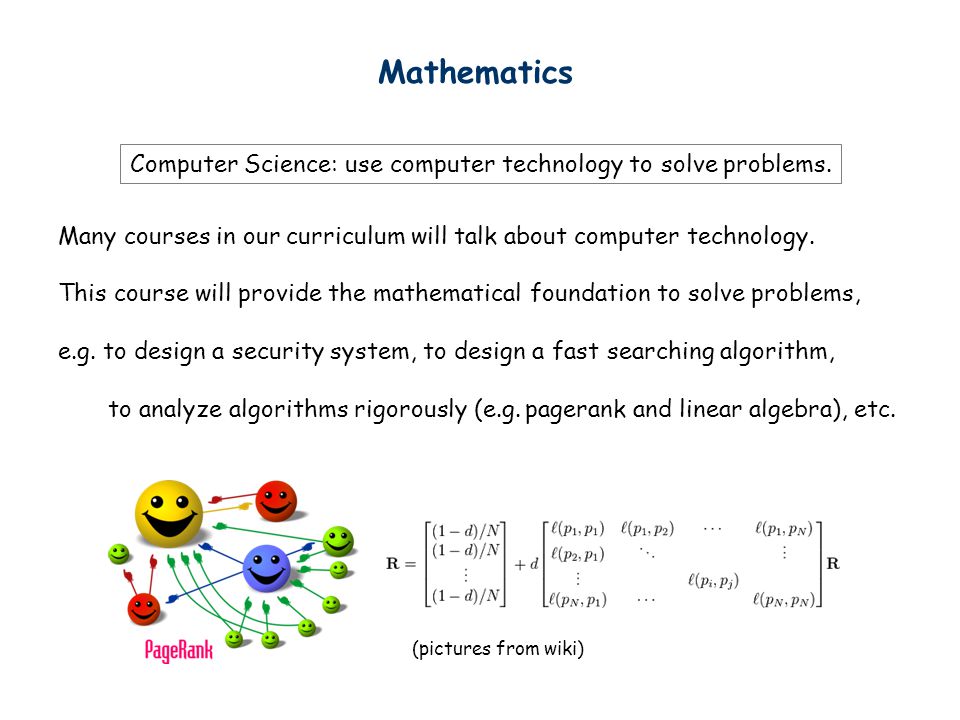 Mathematics Computer Science: use computer technology to solve problems.