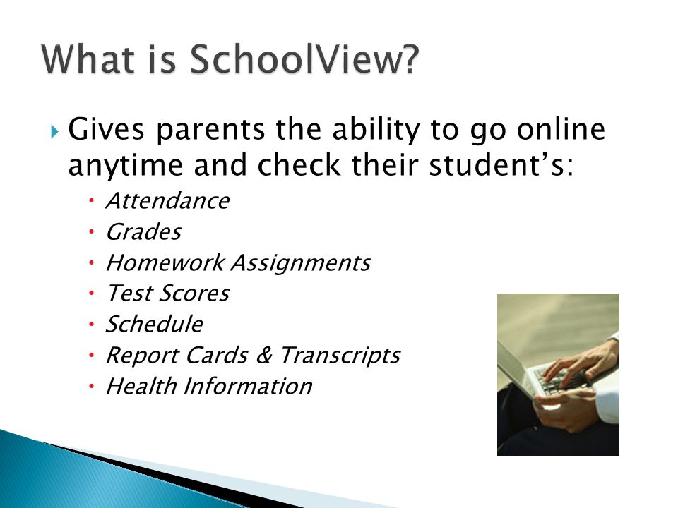  Gives parents the ability to go online anytime and check their student’s:  Attendance  Grades  Homework Assignments  Test Scores  Schedule  Report Cards & Transcripts  Health Information