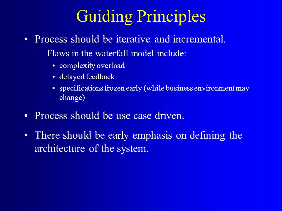 Guiding Principles Process should be iterative and incremental.