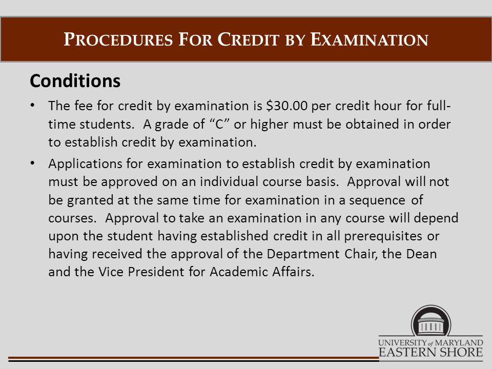 Conditions The fee for credit by examination is $30.00 per credit hour for full- time students.