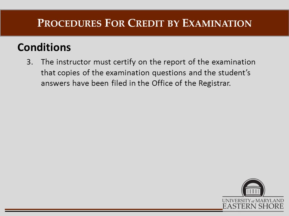 Conditions 3.The instructor must certify on the report of the examination that copies of the examination questions and the student’s answers have been filed in the Office of the Registrar.