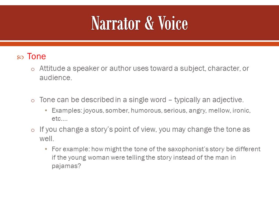  Tone o Attitude a speaker or author uses toward a subject, character, or audience.