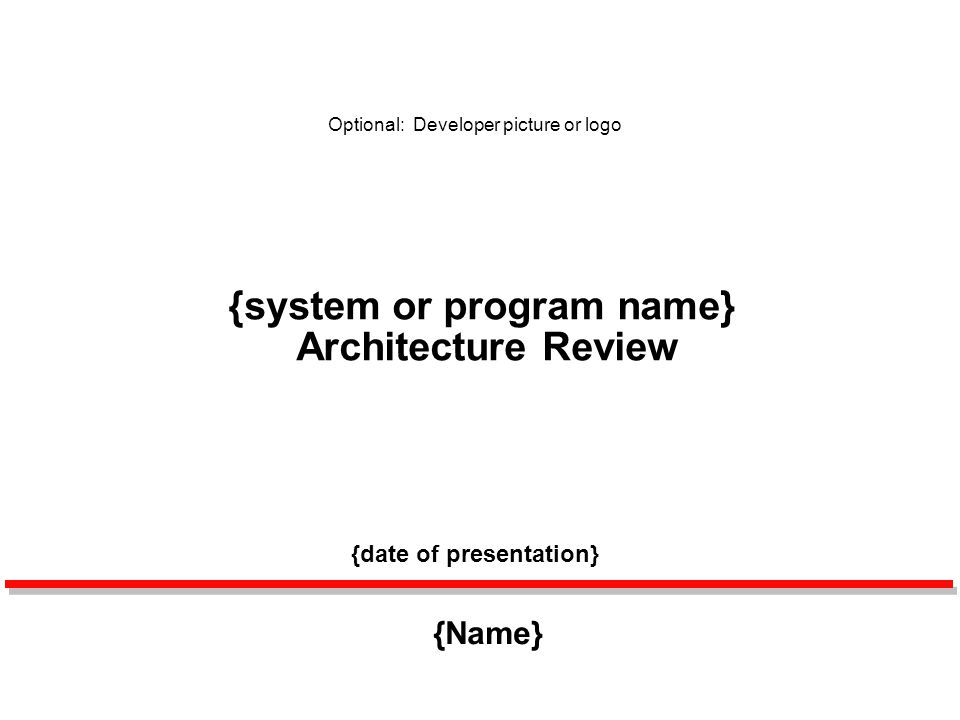 {date of presentation} {system or program name} Architecture Review {Name} Optional: Developer picture or logo