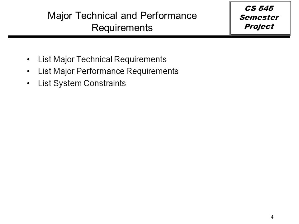 CS 545 Semester Project 4 Major Technical and Performance Requirements List Major Technical Requirements List Major Performance Requirements List System Constraints