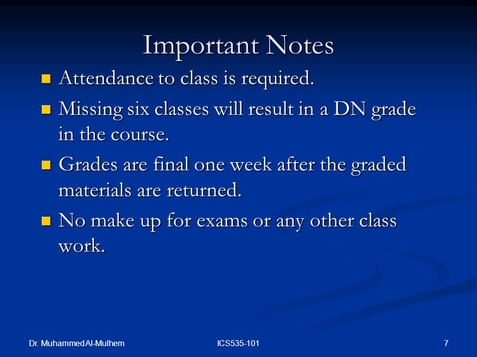 Dr. Muhammed Al-Mulhem 7ICS Important Notes Attendance to class is required.