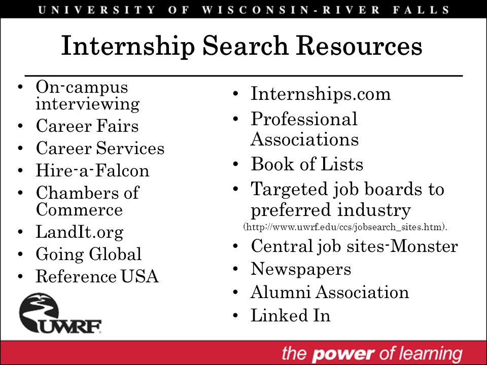 On-campus interviewing Career Fairs Career Services Hire-a-Falcon Chambers of Commerce LandIt.org Going Global Reference USA Internships.com Professional Associations Book of Lists Targeted job boards to preferred industry (