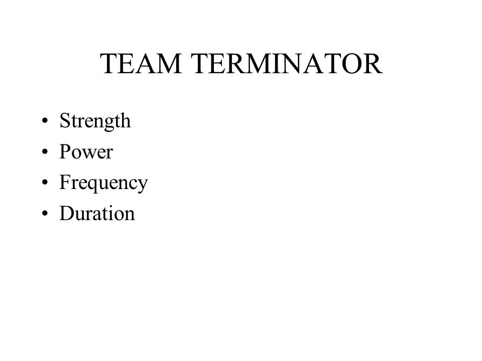 TEAM TERMINATOR Strength Power Frequency Duration