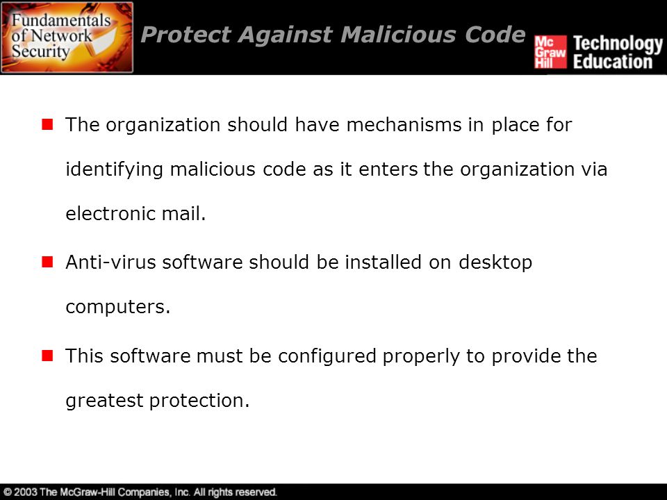 Protect Against Malicious Code The organization should have mechanisms in place for identifying malicious code as it enters the organization via electronic mail.