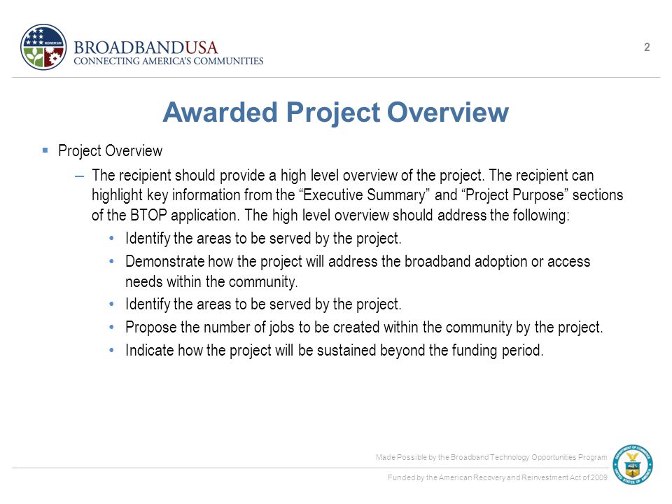 Made Possible by the Broadband Technology Opportunities Program Funded by the American Recovery and Reinvestment Act of 2009 Awarded Project Overview  Project Overview – The recipient should provide a high level overview of the project.