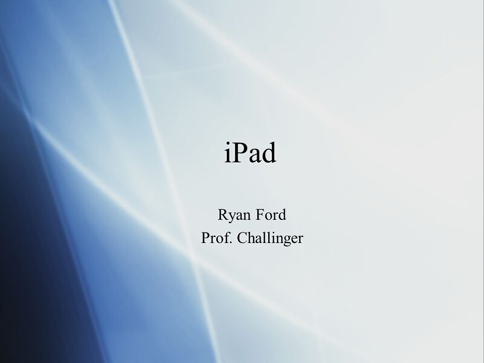 iPad Ryan Ford Prof. Challinger Ryan Ford Prof. Challinger
