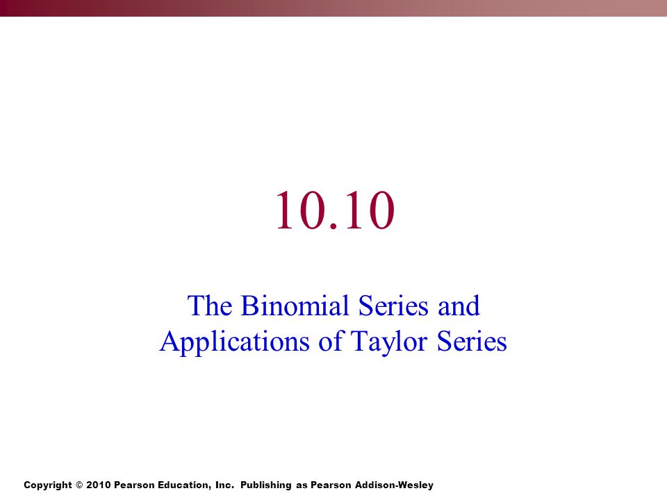 10.10 The Binomial Series and Applications of Taylor Series