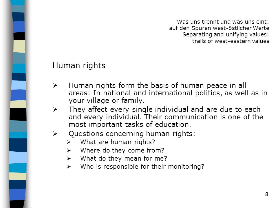 8 Human rights  Human rights form the basis of human peace in all areas: In national and international politics, as well as in your village or family.