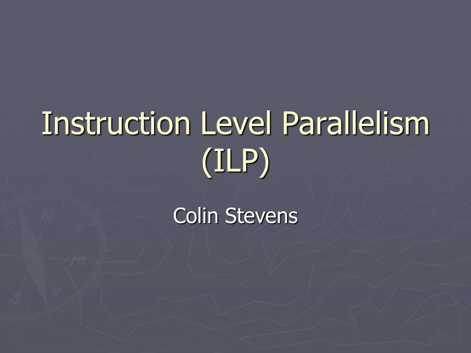 Instruction Level Parallelism (ILP) Colin Stevens