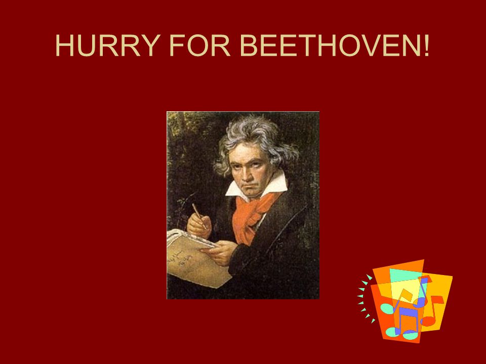 HURRY FOR BEETHOVEN!