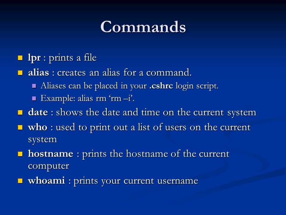 Commands lpr : prints a file lpr : prints a file alias : creates an alias for a command.