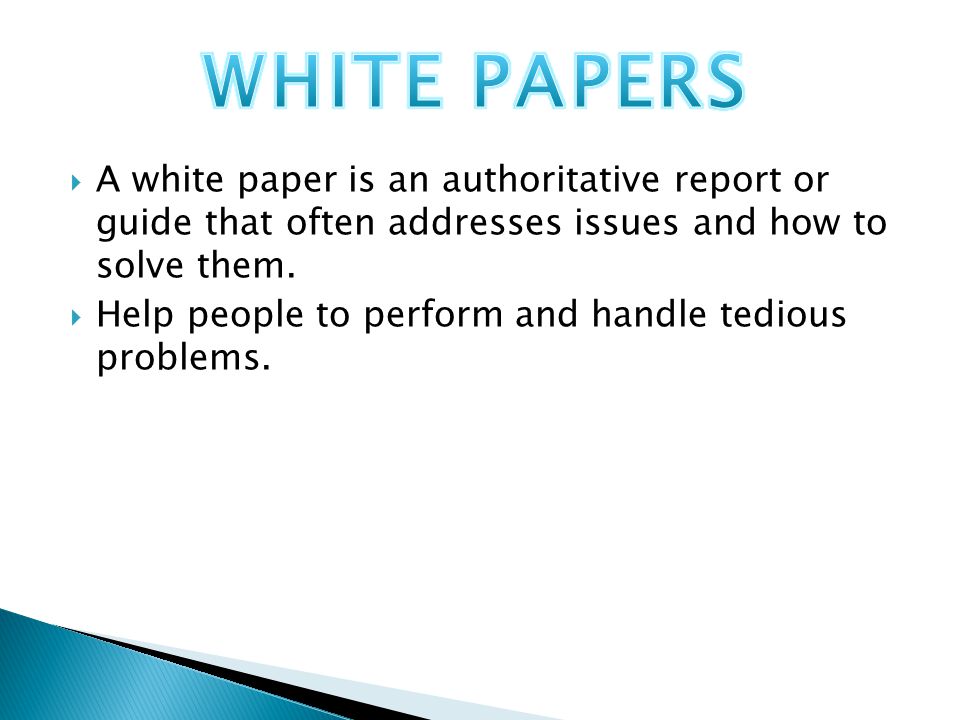 A white paper is an authoritative report or guide that often addresses issues and how to solve them.