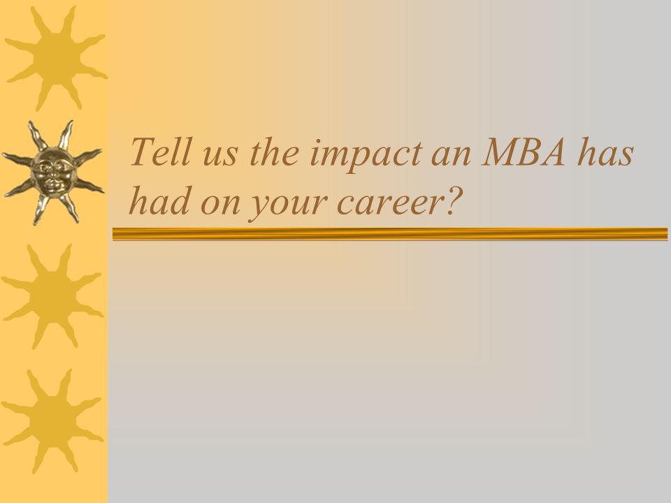 Tell us the impact an MBA has had on your career