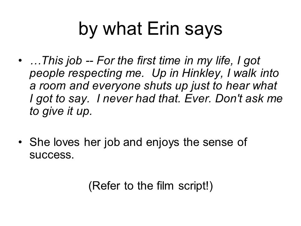 by what Erin says …This job -- For the first time in my life, I got people respecting me.