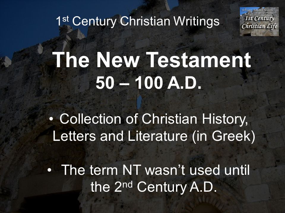 1 st Century Christian Writings The New Testament 50 – 100 A.D.