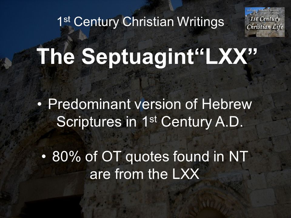 1 st Century Christian Writings The Septuagint LXX Predominant version of Hebrew Scriptures in 1 st Century A.D.