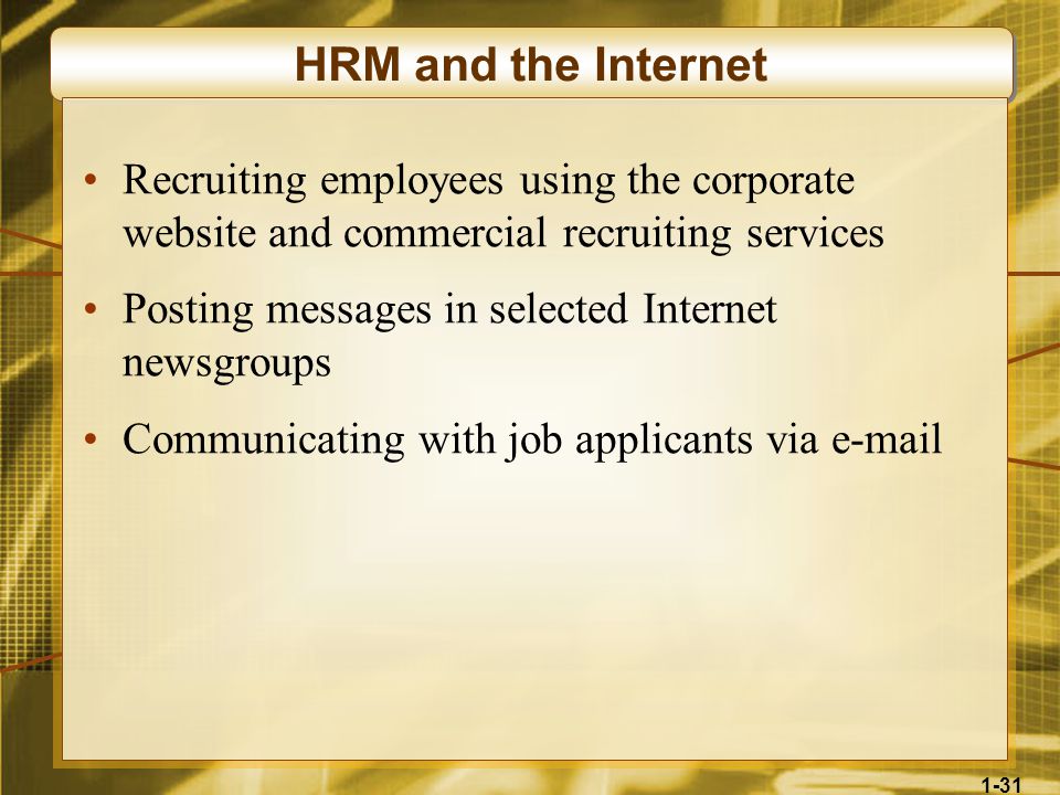 1-31 HRM and the Internet Recruiting employees using the corporate website and commercial recruiting services Posting messages in selected Internet newsgroups Communicating with job applicants via