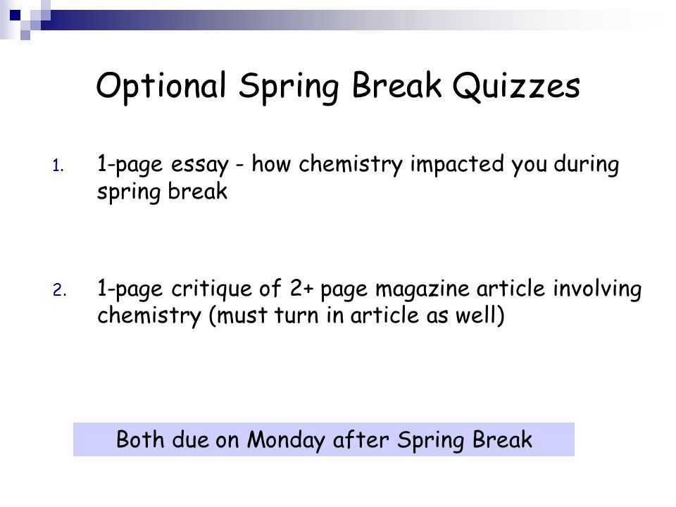 Optional Spring Break Quizzes 1. 1-page essay - how chemistry impacted you during spring break 2.