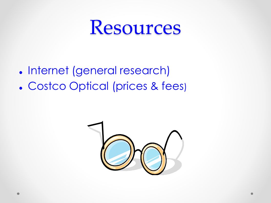 Resources Internet (general research) Costco Optical (prices & fees )