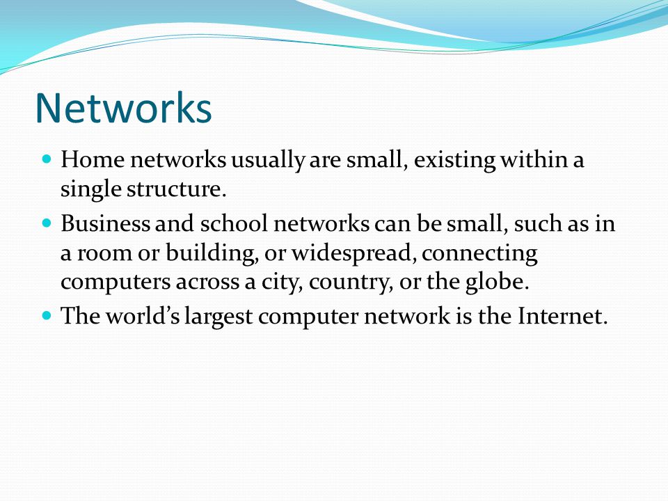 Networks Home networks usually are small, existing within a single structure.