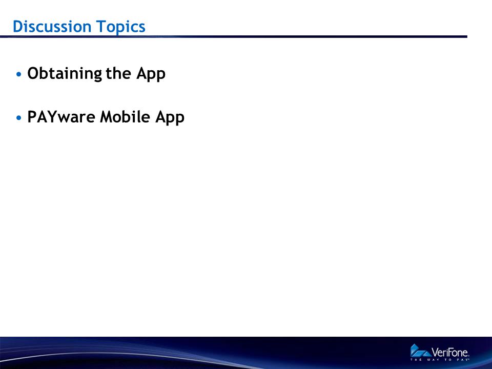 Discussion Topics Obtaining the App PAYware Mobile App