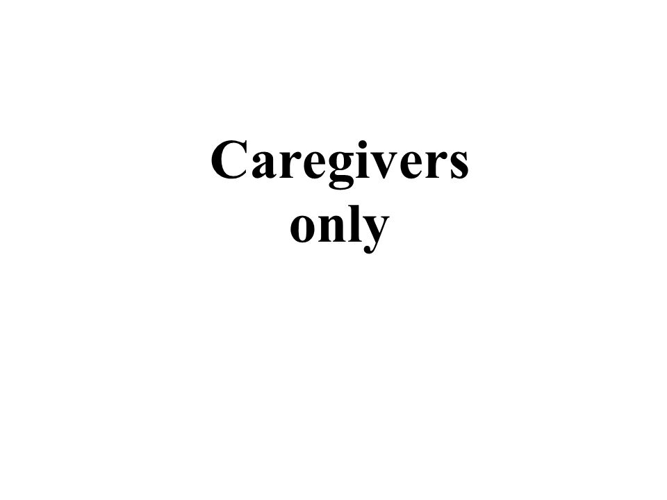 Caregivers only