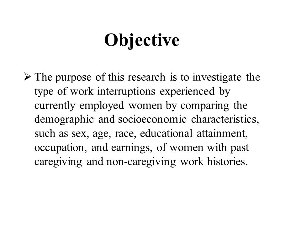 Objective  The purpose of this research is to investigate the type of work interruptions experienced by currently employed women by comparing the demographic and socioeconomic characteristics, such as sex, age, race, educational attainment, occupation, and earnings, of women with past caregiving and non-caregiving work histories.