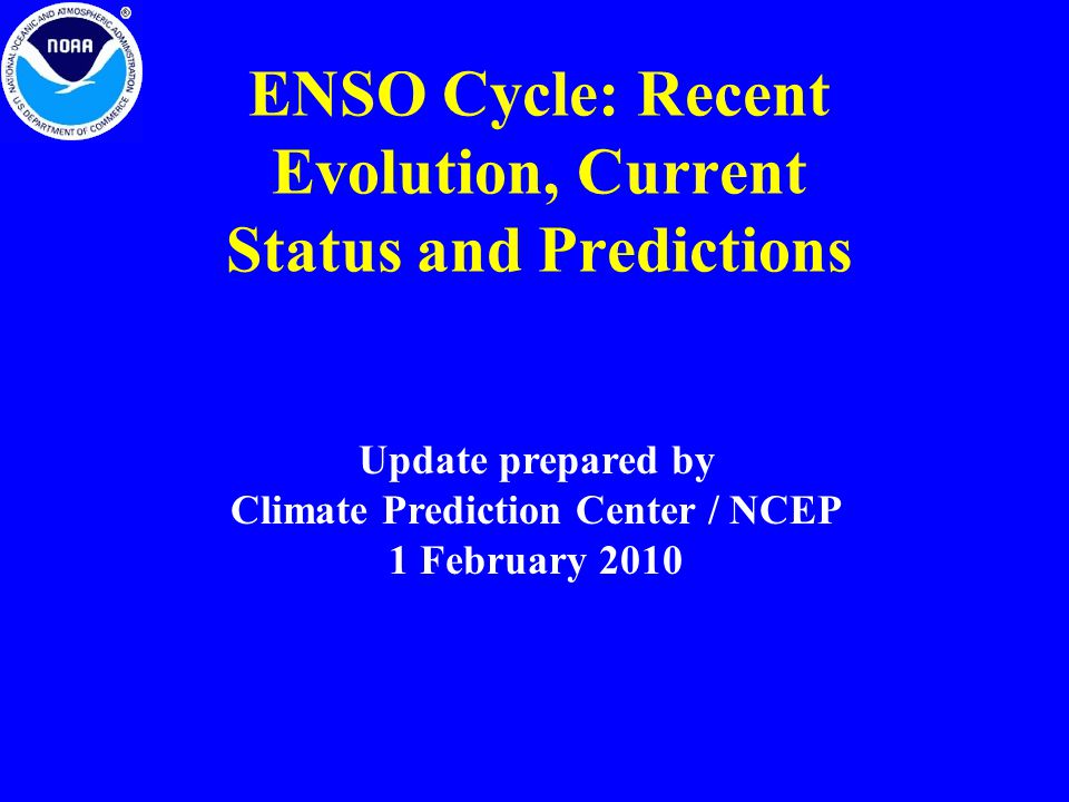 ENSO Cycle: Recent Evolution, Current Status and Predictions Update prepared by Climate Prediction Center / NCEP 1 February 2010