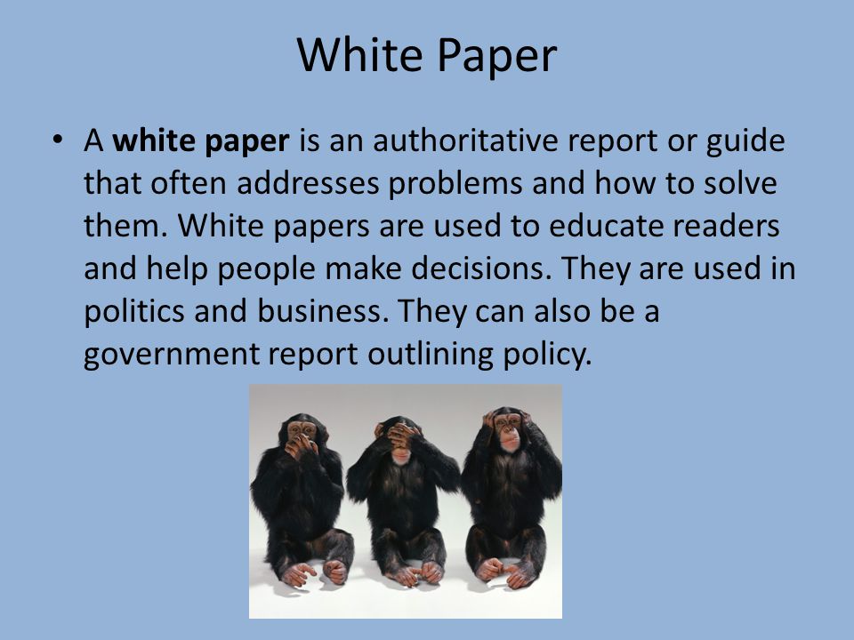 White Paper A white paper is an authoritative report or guide that often addresses problems and how to solve them.