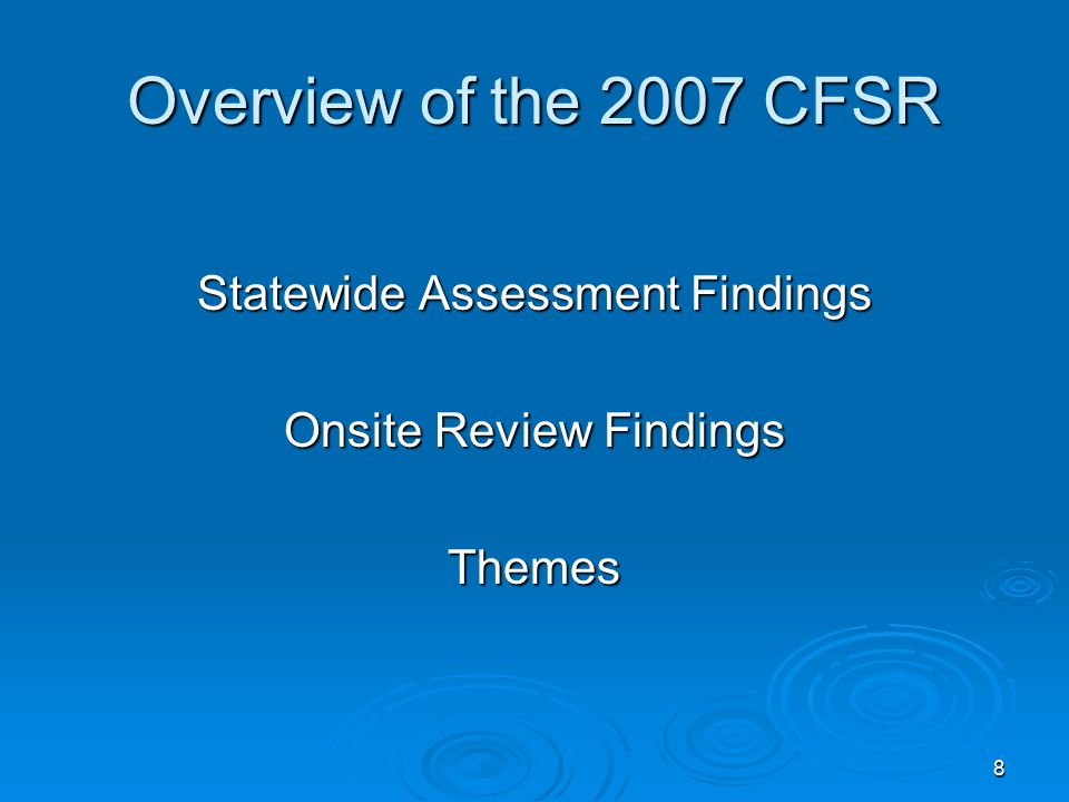 8 Overview of the 2007 CFSR Statewide Assessment Findings Onsite Review Findings Themes