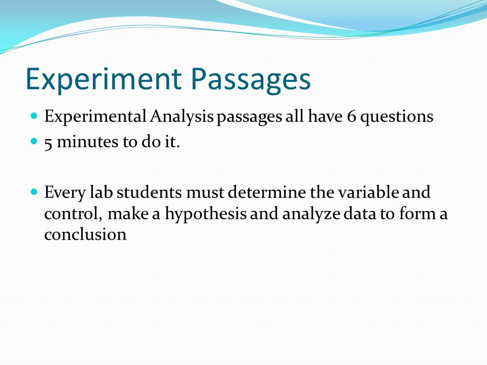 Experiment Passages Experimental Analysis passages all have 6 questions 5 minutes to do it.