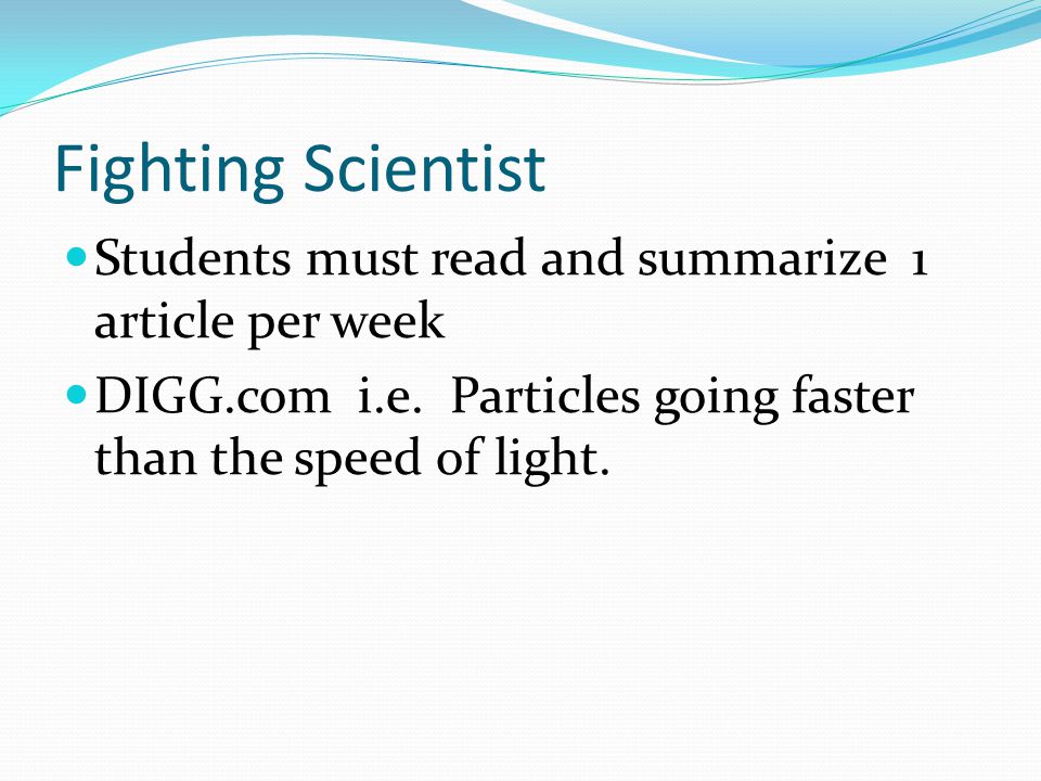Fighting Scientist Students must read and summarize 1 article per week DIGG.com i.e.