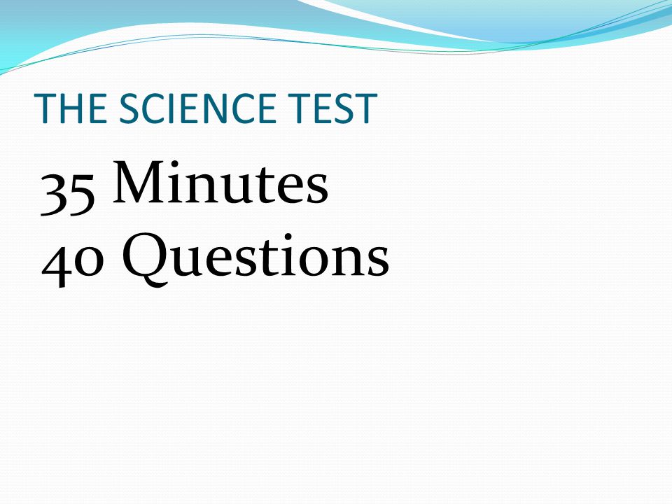 THE SCIENCE TEST 35 Minutes 40 Questions