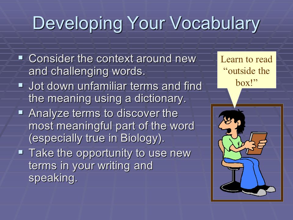 Developing Your Vocabulary  Consider the context around new and challenging words.