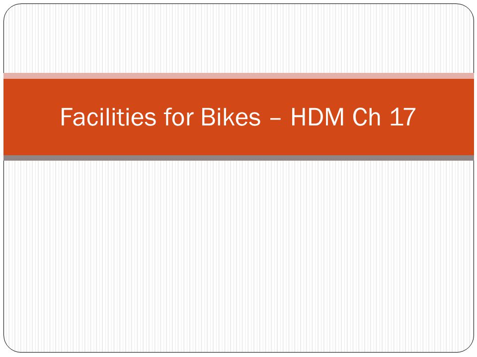 Facilities for Bikes – HDM Ch 17