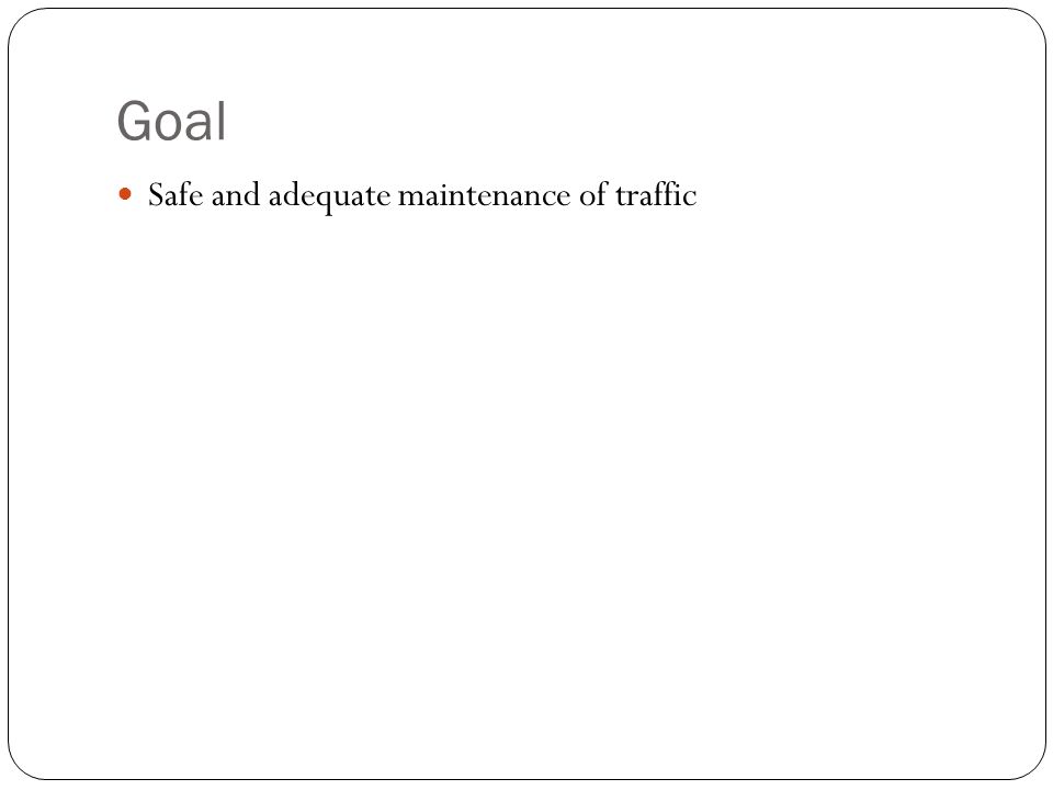 Goal Safe and adequate maintenance of traffic