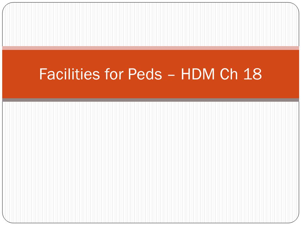 Facilities for Peds – HDM Ch 18