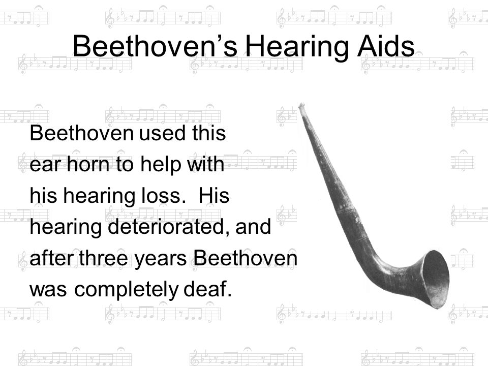 Beethoven’s Hearing Aids Beethoven used this ear horn to help with his hearing loss.
