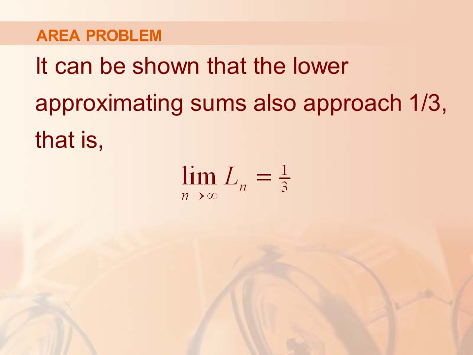 AREA PROBLEM It can be shown that the lower approximating sums also approach 1/3, that is,