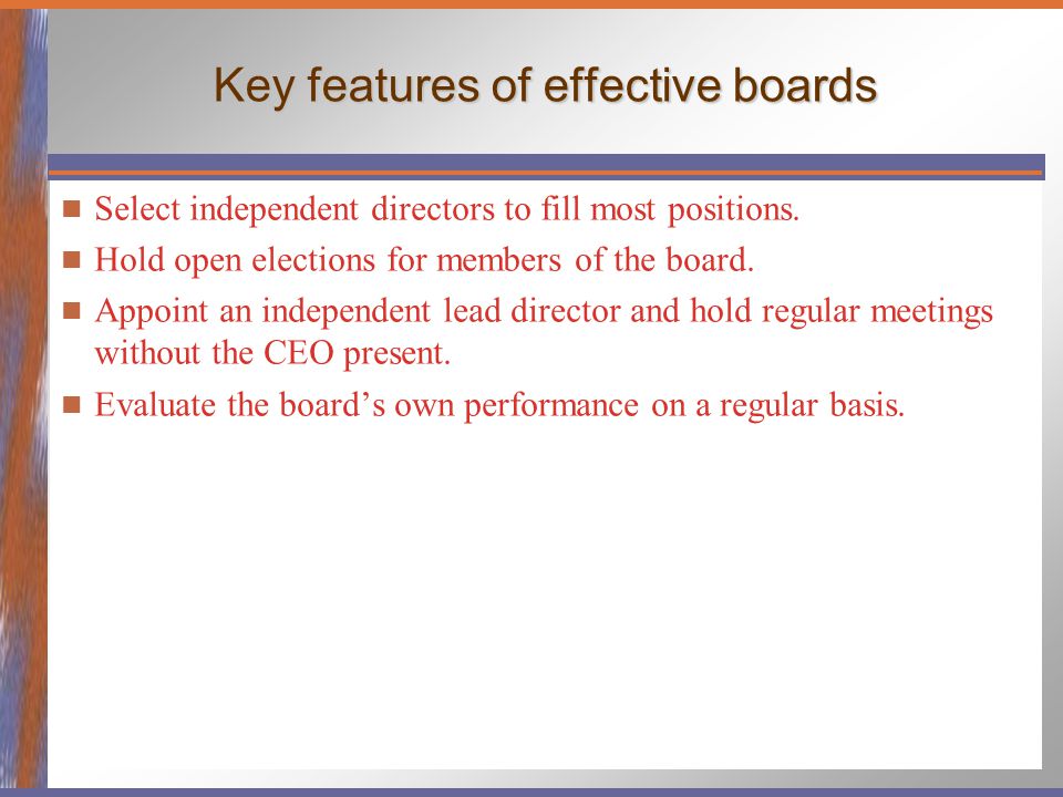 Key features of effective boards Select independent directors to fill most positions.