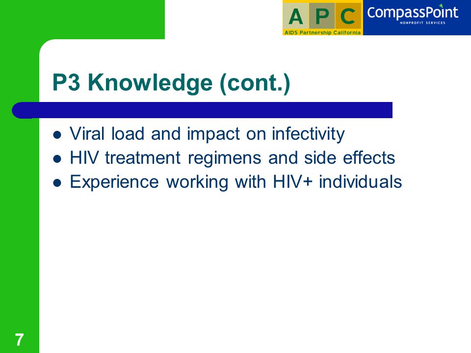 7 P3 Knowledge (cont.) Viral load and impact on infectivity HIV treatment regimens and side effects Experience working with HIV+ individuals